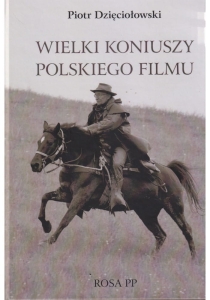 Książka "Wielki koniuszy polskiego filmu" Piotr Dzięciołowski