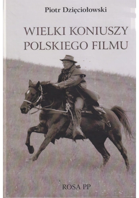 książka Wielki koniuszy polskiego filmu Piotr Dzięciołowski
