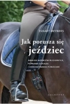 Książka "Jak porusza się jeździec. Analiza wzorców ruchowych, poprawa dosiadu i oddziaływania pomocami" Eckart Meyners 24h