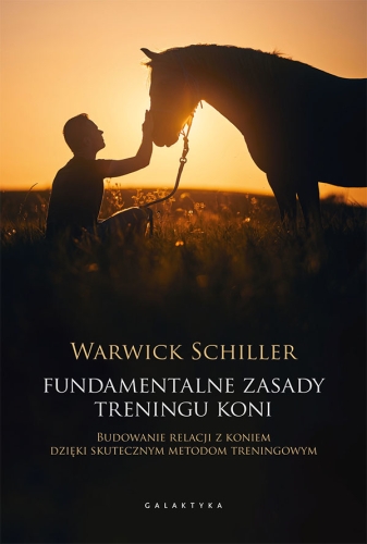 Książka Fundamentalne zasady treningu koni. Budowanie relacji z koniem dzięki skutecznym metodom treningowym Warwick Schiller