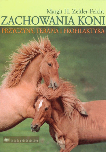 Książka Zachowania koni. Przyczyny, terapia i profilaktyka M. H. Zeitler-Feicht